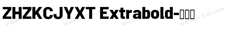 ZHZKCJYXT Extrabold字体转换 ZHZKCJYXT Extrabold字体转换